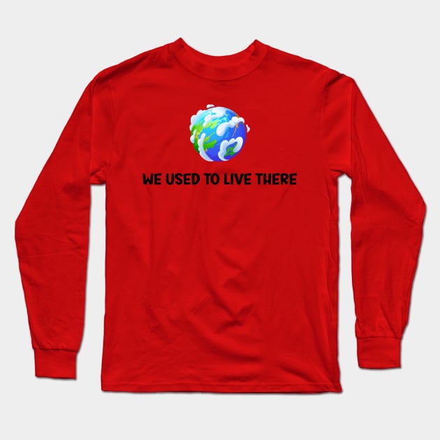 We Used To Live There Long Sleeve T-Shirt by SavageArt ⭐⭐⭐⭐⭐